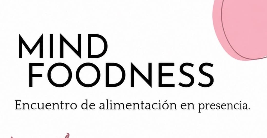 Mind Foodness: Encuentro de alimentación en presencia